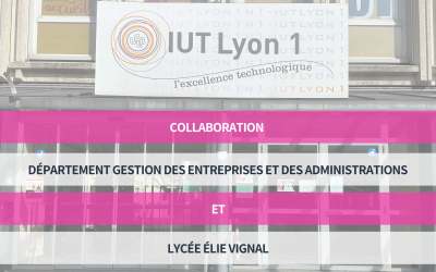 Collaboration entre le département Gestion des Entreprises et des Administrations de l’IUT Lyon 1 et le lycée Élie Vignal